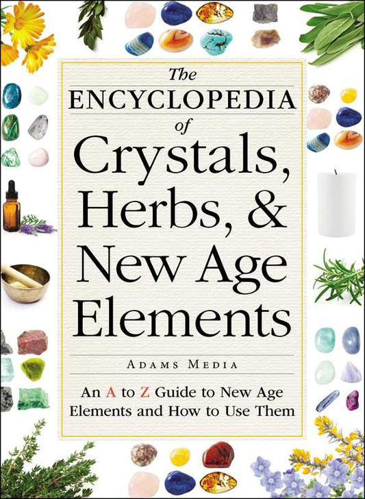 Encyclopedia of Crystals, Herbs, and New Age Elements by Adams Media